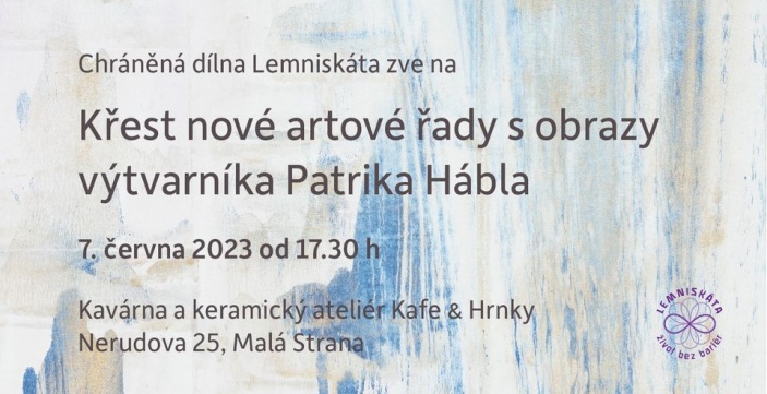 Uvedení artové řady s obrazy výtvarníka PATRIKA HÁBLA